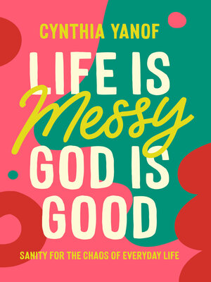 cover image of Life Is Messy, God Is Good